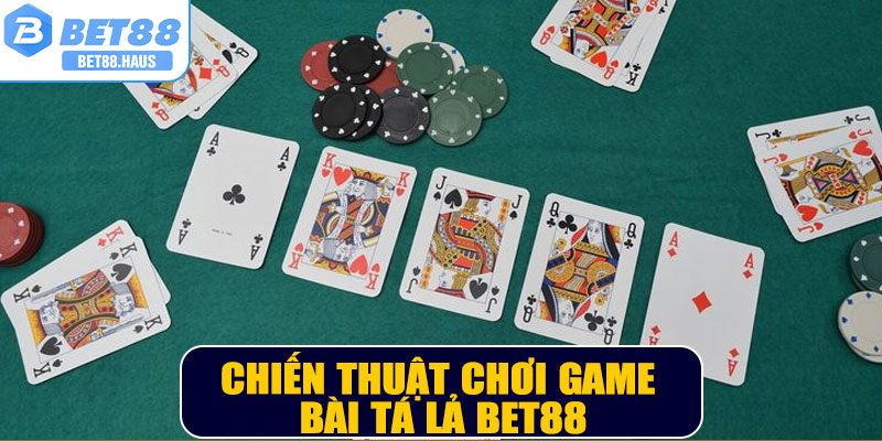 Chiến thuật chơi game bài Tá Lả BET88