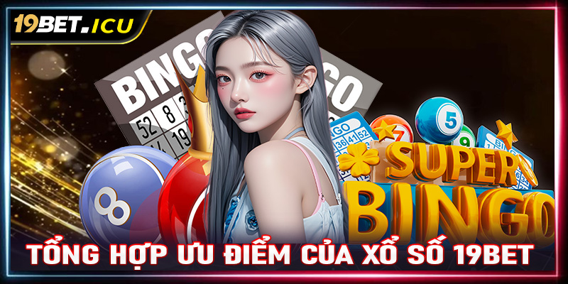 Tổng hợp những ưu điểm nổi bật của sàn cá cược xổ số 19Bet